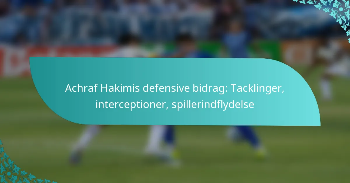 featured-image-achraf-hakimis-defensive-bidrag-tacklinger-interceptioner-spillerindflydelse