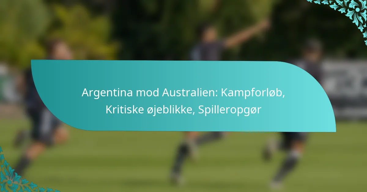 featured-image-argentina-mod-australien-kampforlob-kritiske-ojeblikke-spilleropgor