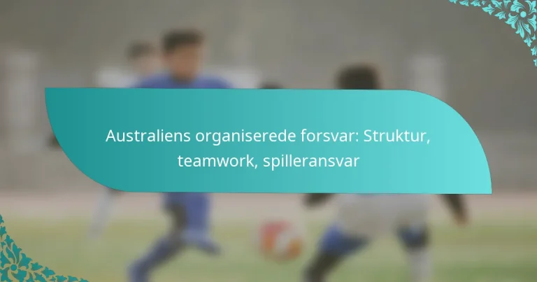featured-image-australiens-organiserede-forsvar-struktur-teamwork-spilleransvar
