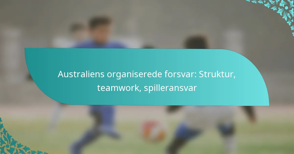 featured-image-australiens-organiserede-forsvar-struktur-teamwork-spilleransvar
