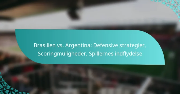featured-image-brasilien-vs.-argentina-defensive-strategier-scoringmuligheder-spillernes-indflydelse