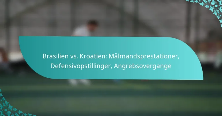 featured-image-brasilien-vs.-kroatien-malmandsprestationer-defensivopstillinger-angrebsovergange