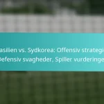 featured-image-brasilien-vs.-sydkorea-offensiv-strategier-defensiv-svagheder-spiller-vurderinger