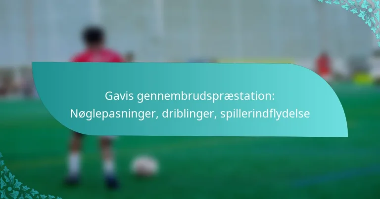 featured-image-gavis-gennembrudspraestation-noglepasninger-driblinger-spillerindflydelse