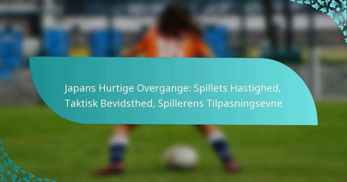 featured-image-japans-hurtige-overgange-spillets-hastighed-taktisk-bevidsthed-spillerens-tilpasningsevne