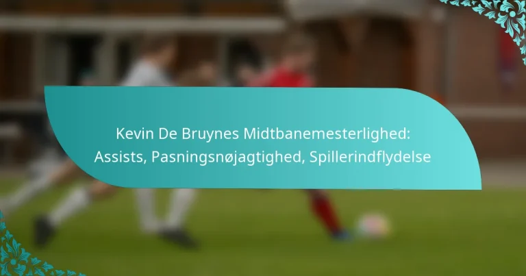 featured-image-kevin-de-bruynes-midtbanemesterlighed-assists-pasningsnojagtighed-spillerindflydelse