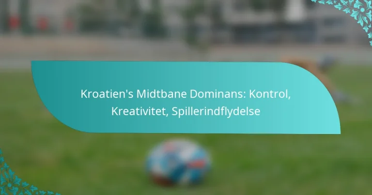 featured-image-kroatiens-midtbane-dominans-kontrol-kreativitet-spillerindflydelse