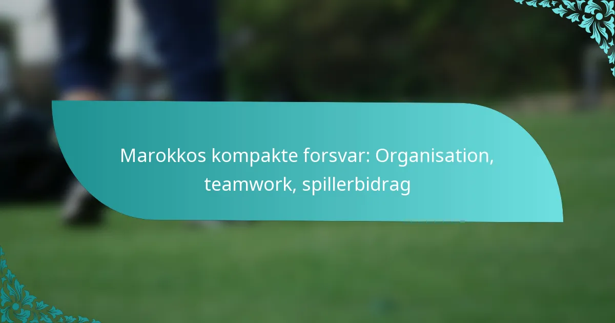 featured-image-marokkos-kompakte-forsvar-organisation-teamwork-spillerbidrag