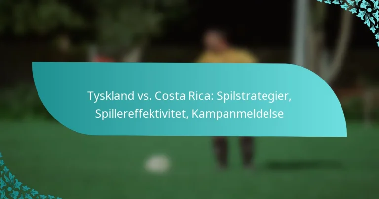 featured-image-tyskland-vs.-costa-rica-spilstrategier-spillereffektivitet-kampanmeldelse