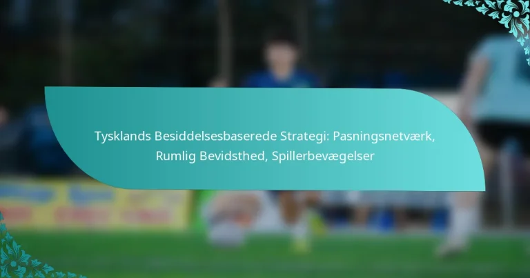 featured-image-tysklands-besiddelsesbaserede-strategi-pasningsnetvaerk-rumlig-bevidsthed-spillerbevaegelser