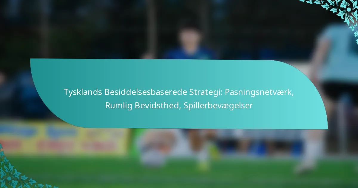 featured-image-tysklands-besiddelsesbaserede-strategi-pasningsnetvaerk-rumlig-bevidsthed-spillerbevaegelser