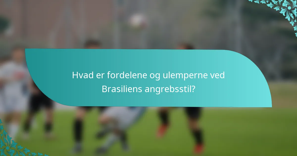 Hvad er fordelene og ulemperne ved Brasiliens angrebsstil?