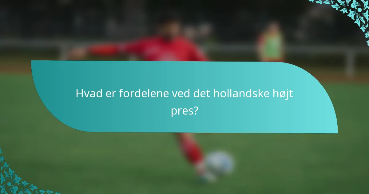 Hvad er fordelene ved det hollandske højt pres?