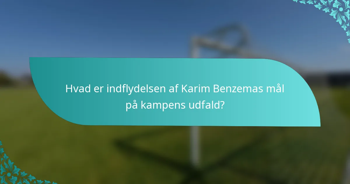 Hvad er indflydelsen af Karim Benzemas mål på kampens udfald?