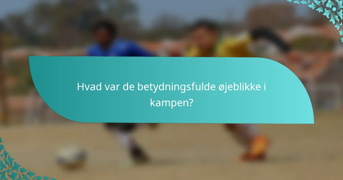 Hvad var de betydningsfulde øjeblikke i kampen?