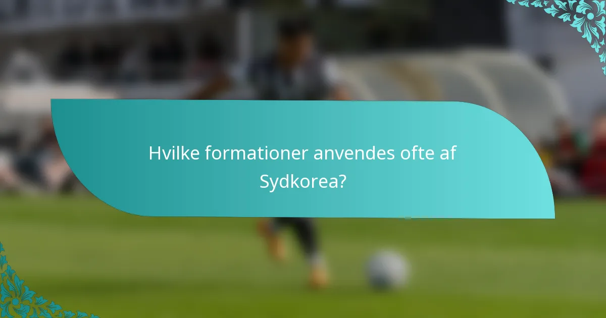 Hvilke formationer anvendes ofte af Sydkorea?