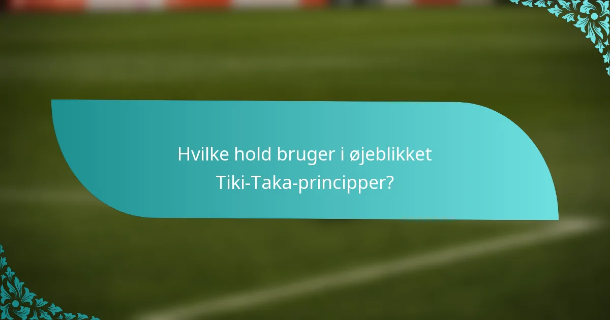 Hvilke hold bruger i øjeblikket Tiki-Taka-principper?