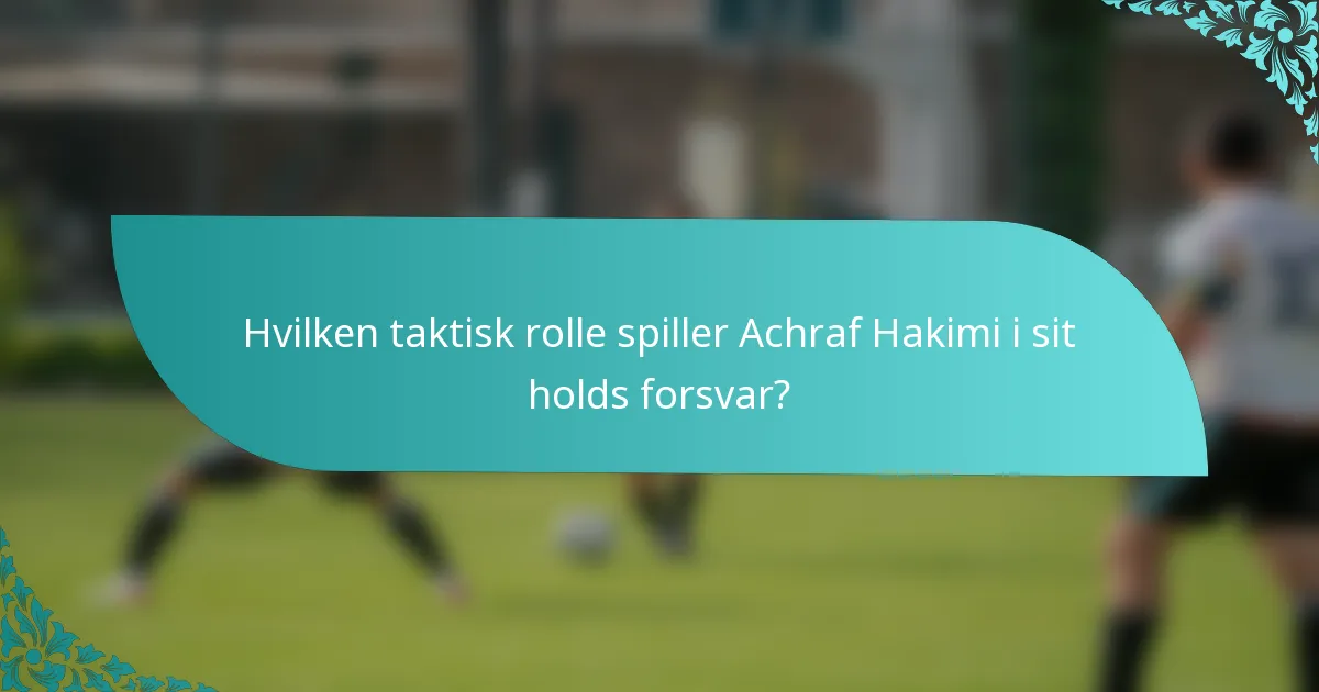 Hvilken taktisk rolle spiller Achraf Hakimi i sit holds forsvar?