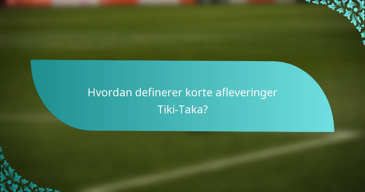Hvordan definerer korte afleveringer Tiki-Taka?