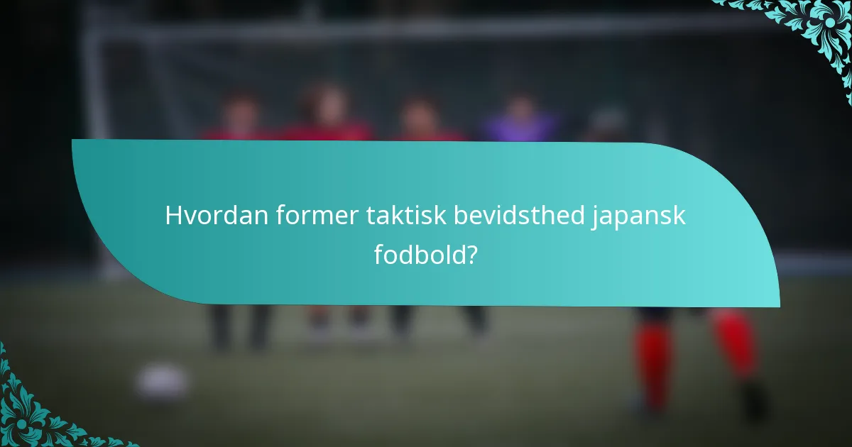 Hvordan former taktisk bevidsthed japansk fodbold?