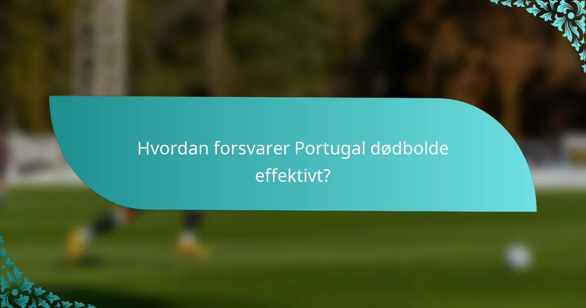 Hvordan forsvarer Portugal dødbolde effektivt?