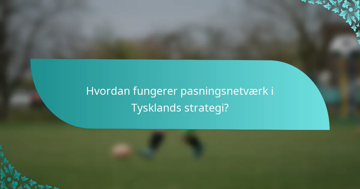 Hvordan fungerer pasningsnetværk i Tysklands strategi?