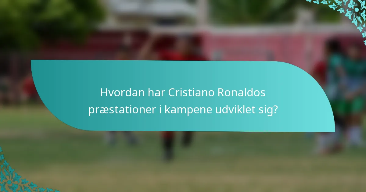 Hvordan har Cristiano Ronaldos præstationer i kampene udviklet sig?