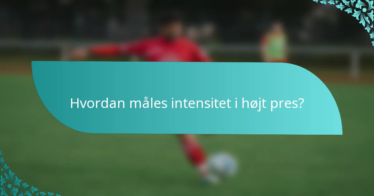 Hvordan måles intensitet i højt pres?