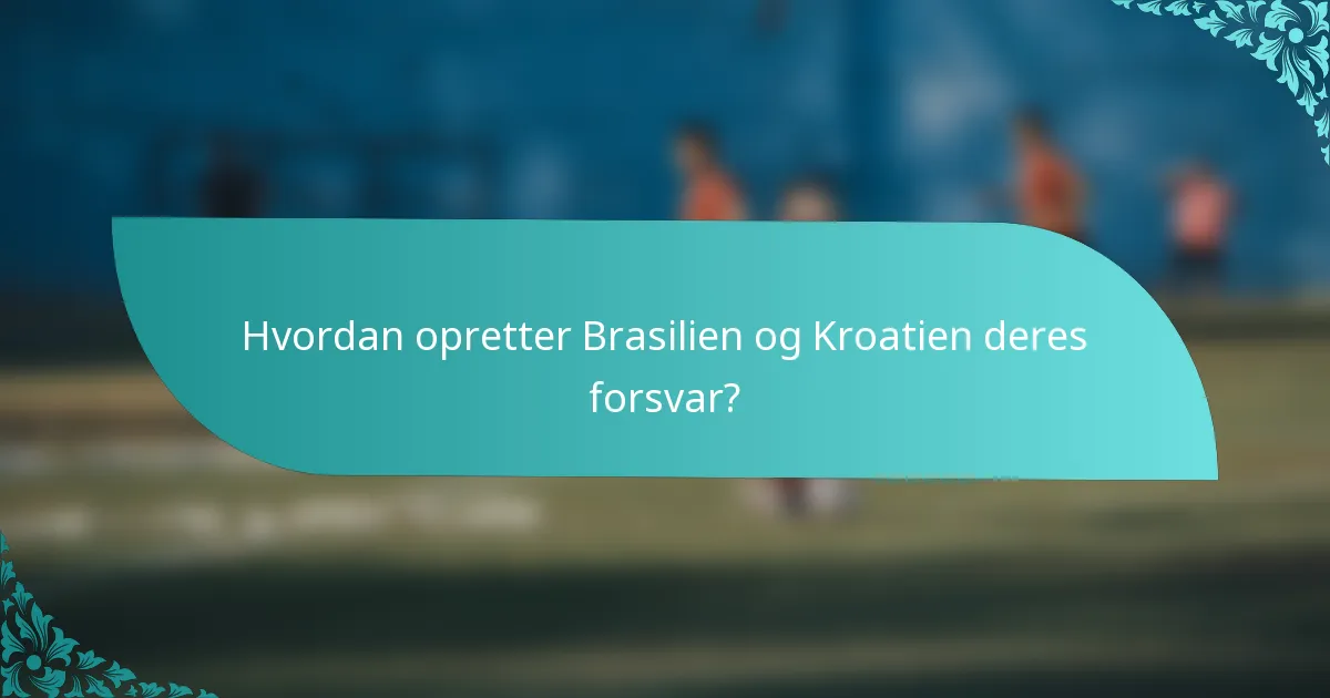 Hvordan opretter Brasilien og Kroatien deres forsvar?