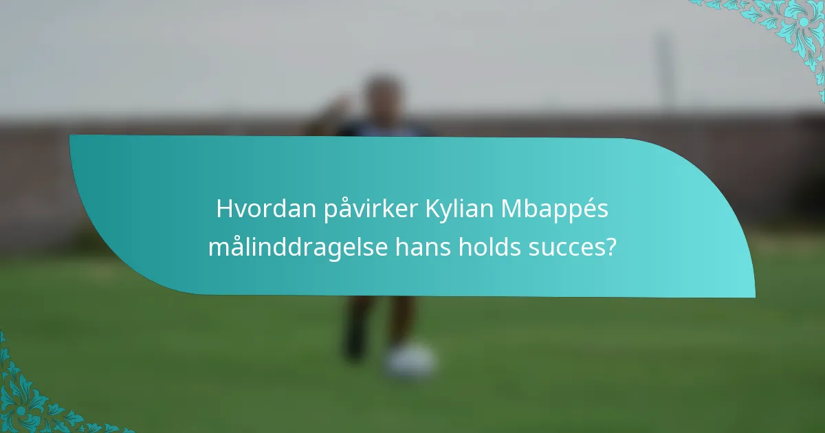 Hvordan påvirker Kylian Mbappés målinddragelse hans holds succes?