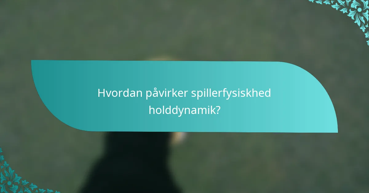 Hvordan påvirker spillerfysiskhed holddynamik?
