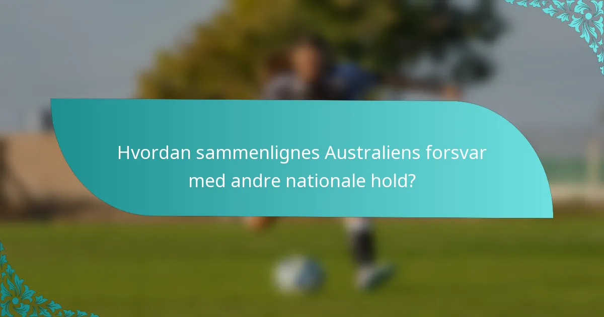 Hvordan sammenlignes Australiens forsvar med andre nationale hold?