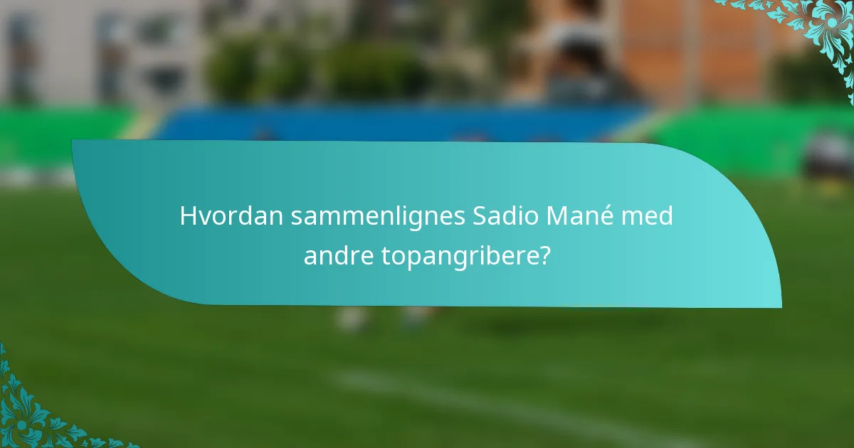 Hvordan sammenlignes Sadio Mané med andre topangribere?