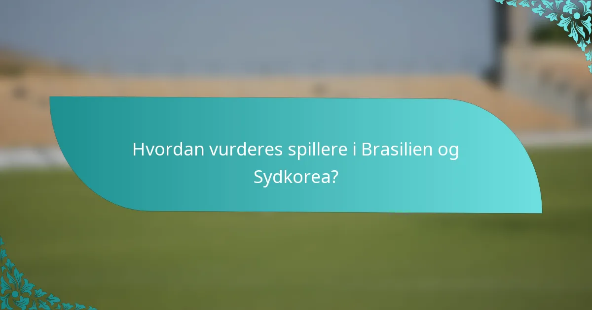 Hvordan vurderes spillere i Brasilien og Sydkorea?